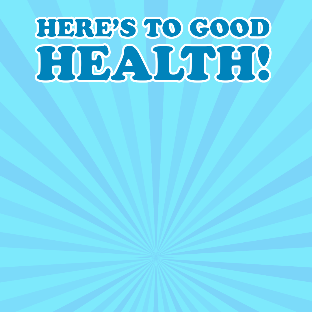 Here's To Good Health