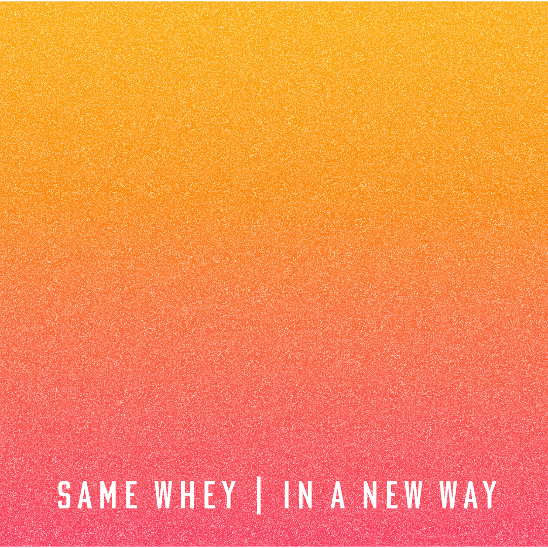 Same Whey | New Way!